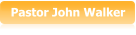 Pastor John Walker